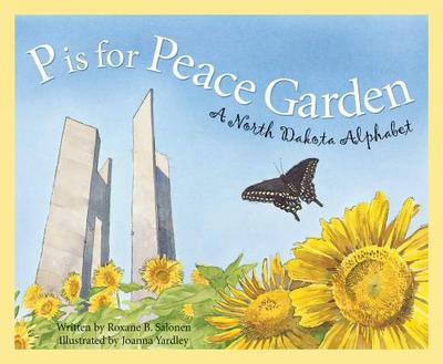 P Is for Peace Garden: A North Dakota Alphabet - Salonen, Roxane B