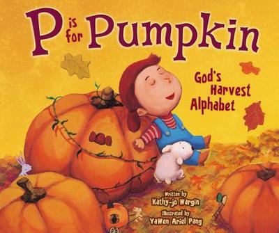 P Is for Pumpkin: God's Harvest Alphabet - Wargin, Kathy-Jo