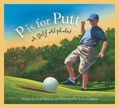 P Is for Putt: A Golf Alphabet - Herzog, Brad