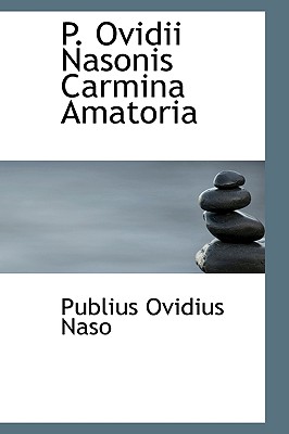 P. Ovidii Nasonis Carmina Amatoria - Naso, Publius Ovidius