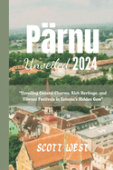 P?rnu Unveiled 2024: "Unveiling Coastal Charms, Rich Heritage, and Vibrant Festivals in Estonia's Hidden Gem"