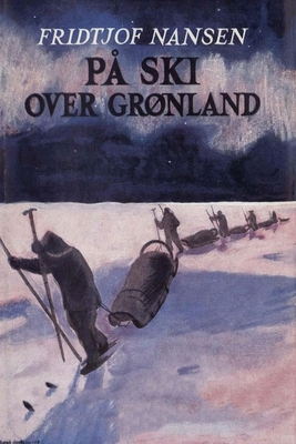 P? Ski Over Grnland - Nansen, Fridtjof