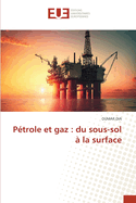 P?trole et gaz: du sous-sol ? la surface