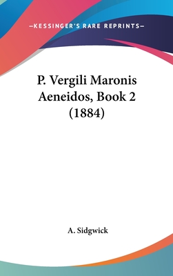 P. Vergili Maronis Aeneidos, Book 2 (1884) - Sidgwick, A (Editor)