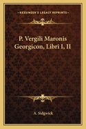 P. Vergili Maronis Georgicon, Libri I, II