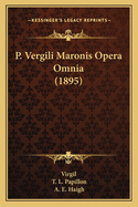 P. Vergili Maronis Opera Omnia (1895)