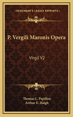 P. Vergili Maronis Opera: Virgil V2 - Papillon, Thomas L (Introduction by), and Haigh, Arthur E (Introduction by)