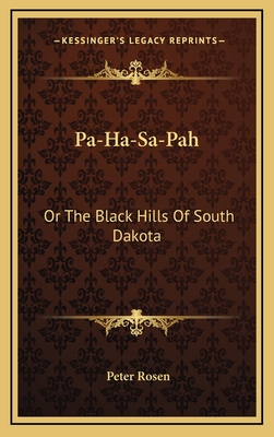 Pa-Ha-Sa-Pah: Or the Black Hills of South Dakota - Rosen, Peter, MD