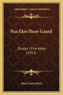 Paa Ekre'Rnes Gaard: Drama I Fire Akter (1913)