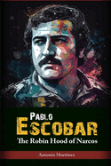 Pablo Escobar: The Robin Hood of Narcos