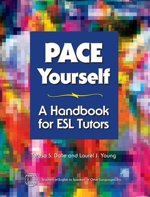 Pace Yourself: A Handbook for ESL Tutors - Dalle, Teresa S, and Young, Laurel J