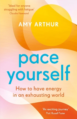 Pace Yourself: How to have energy in an exhausting world - Arthur, Amy