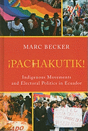 Pachakutik: Indigenous Movements and Electoral Politics in Ecuador