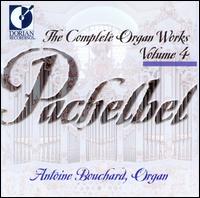 Pachelbel: Complete Organ Works, Vol. 4 - Antoine Bouchard (organ)