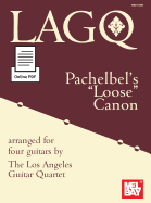 Pachelbel's Loose Canon: Arranged for Four Guitars by the Los Angeles Guitar Quartet