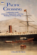 Pacific Crossing: California Gold, Chinese Migration, and the Making of Hong Kong