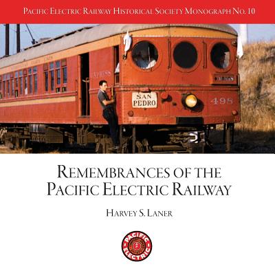 Pacific Electric Railway Historical Society: Remembrances of the Pacific Electric Railway - Bunte, Jim, and Crise, Steve (Editor), and Laner, Harvey S