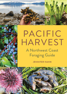 Pacific Harvest: A Northwest Coast Foraging Guide