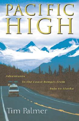 Pacific High: Adventures in the Coast Ranges from Baja to Alaska - Palmer, Tim