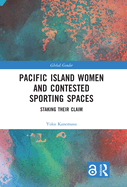 Pacific Island Women and Contested Sporting Spaces: Staking Their Claim