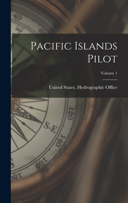 Pacific Islands Pilot; Volume 1 - United States Hydrographic Office (Creator)