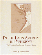 Pacific Latin America in Prehistory: The Evolution of Archaic and Formative Cultures