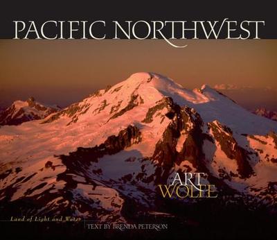 Pacific Northwest: Land of Light and Water - Wolfe, Art (Photographer), and Peterson, Brenda