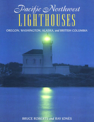 Pacific Northwest Lighthouses - Roberts, Bruce (Photographer), and Jones, Ray, and Jones, Ray