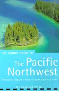 Pacific Northwest: The Rough Guide - Jepson, Tim, and Lee, Phil, and Smith, Tanis (Contributions by)