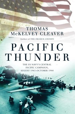Pacific Thunder: The Us Navy's Central Pacific Campaign, August 1943-October 1944 - Cleaver, Thomas McKelvey