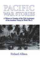 Pacific War Stories: A Tribute on Occasion of the 75th Anniversary of the American Victory in World War II