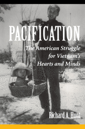 Pacification: The American Struggle For Vietnam's Hearts And Minds