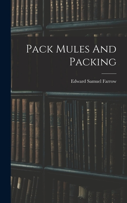 Pack Mules And Packing - Farrow, Edward Samuel