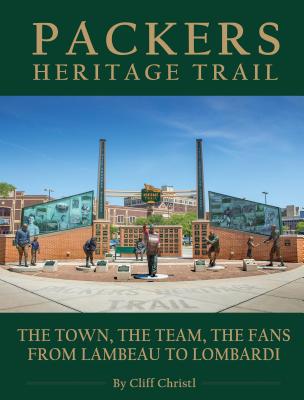 Packers Heritage Trail: The Town, the Team, the Fans from Lambeau to Lombardi - Christl, Cliff