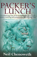 Packer'S Lunch: A Rollicking Tale of Swiss Bank Accounts and Money-Making Adventurers in the Roaring 90s - Chenoweth, Neil