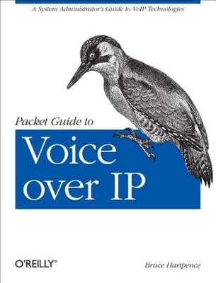 Packet Guide to Voice Over IP: A System Administrator's Guide to Voip Technologies - Hartpence, Bruce