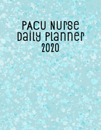 PACU Nurse Daily Planner 2020: Monthly Weekly Daily Scheduler Calendar Jan/Dec 2020 - Journal Notebook Organizer For Your Favorite Post Anesthesia Care Unit Nurse