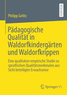 Padagogische Qualitat in Waldorfkindergarten und Waldorfkrippen: Eine qualitative empirische Studie zu spezifischen Qualitatsmerkmalen aus Sicht beteiligter Erwachsener