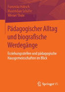 Padagogischer Alltag Und Biografische Werdegange: Erziehungsstellen Und Padagogische Hausgemeinschaften Im Blick