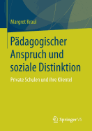 Padagogischer Anspruch Und Soziale Distinktion: Private Schulen Und Ihre Klientel