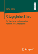 Padagogisches Ethos: Zur Theorie des professionellen Handelns von Lehrpersonen
