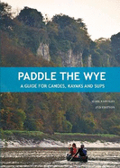 Paddle the Wye: A Guide for Canoes, Kayaks and SUPs