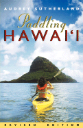 Paddling Hawaii, Rev. Ed. - Sutherland, Audrey