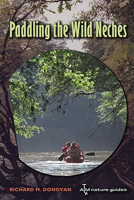 Paddling the Wild Neches - Donovan, Richard M, and Sansom, Andrew (Foreword by)