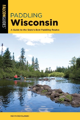 Paddling Wisconsin: A Guide to the State's Best Paddling Routes - Revolinski, Kevin