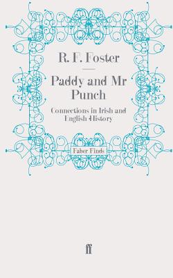 Paddy and Mr Punch: Connections in Irish and English History - Foster, R. F.