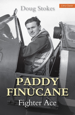 Paddy Finucane: Fighter Ace - Stokes, Doug