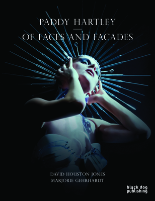 Paddy Hartley: Of Faces and Facades - Jones, David, Mr. (Editor), and Gehrhardt, Marjorie (Editor)