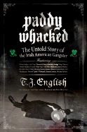 Paddy Whacked: The Untold Story of the Irish American Gangster - English, T J
