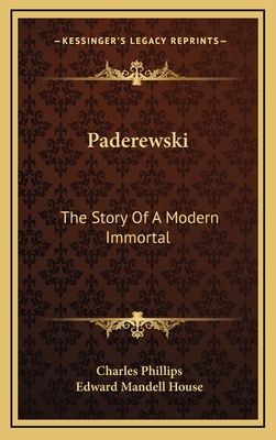 Paderewski: The Story Of A Modern Immortal - Phillips, Charles, and House, Edward Mandell (Introduction by)